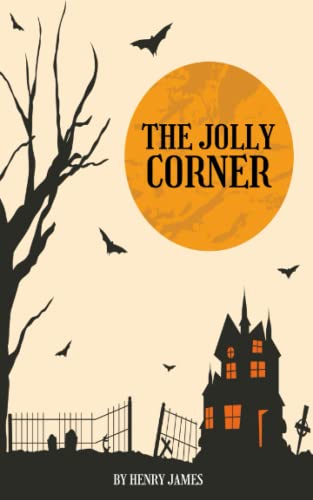 The Jolly Corner: The 1908 classic ghost story by henry james (Annotated)
